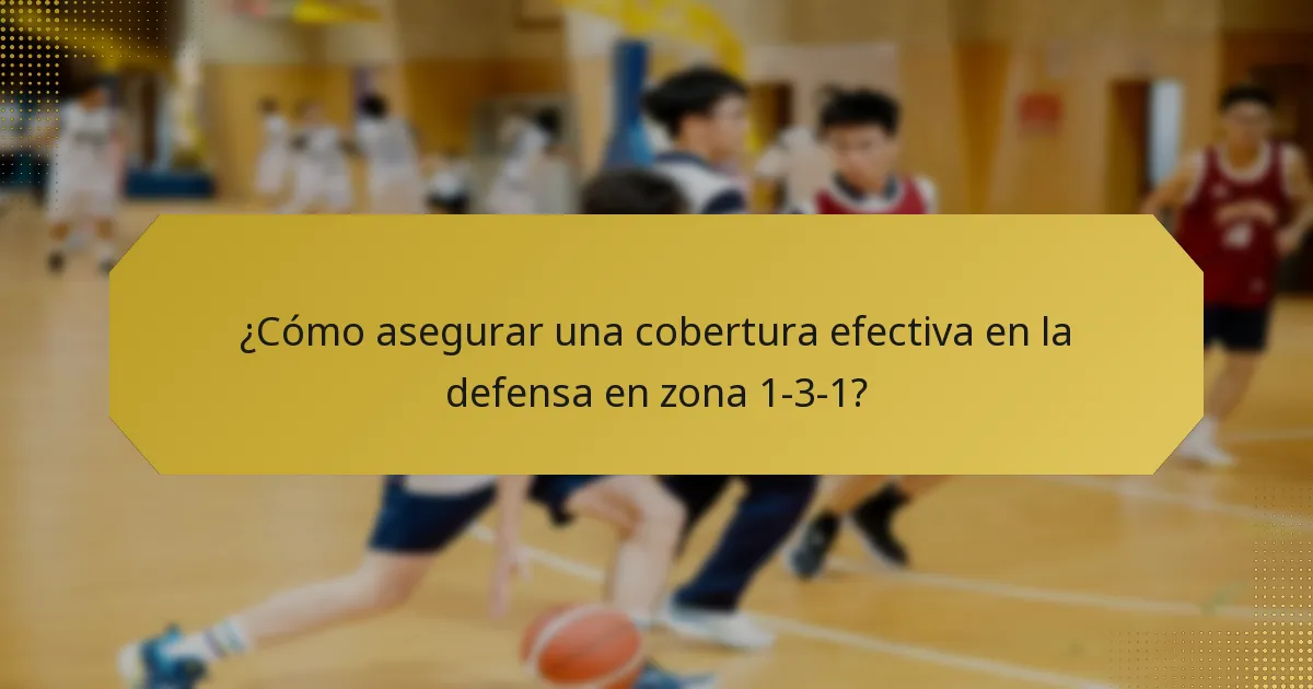 ¿Cómo asegurar una cobertura efectiva en la defensa en zona 1-3-1?