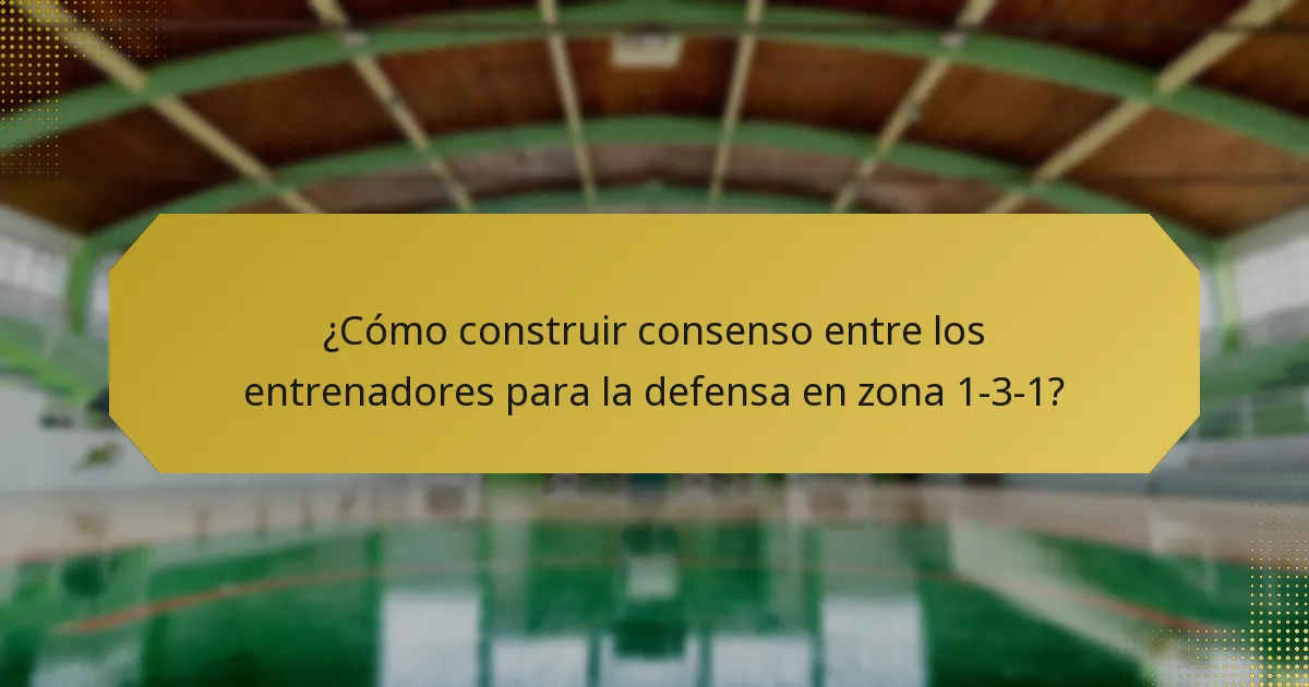 ¿Cómo construir consenso entre los entrenadores para la defensa en zona 1-3-1?