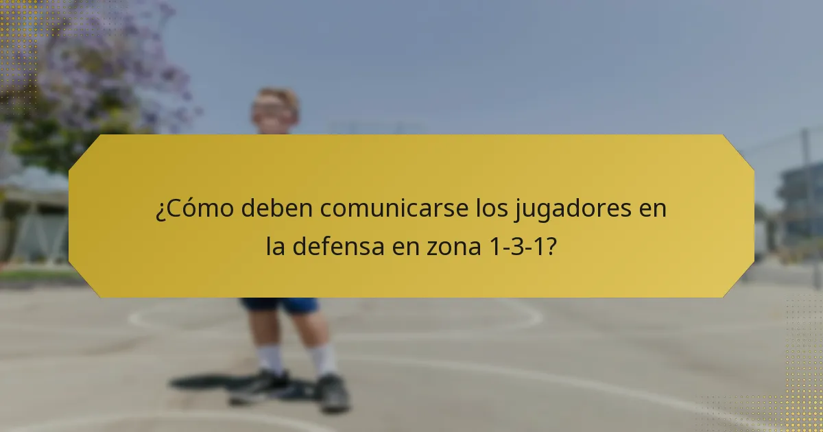¿Cómo deben comunicarse los jugadores en la defensa en zona 1-3-1?