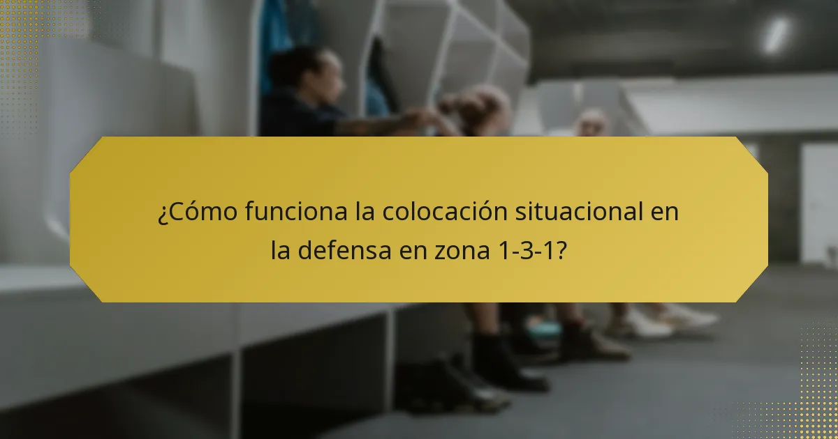 ¿Cómo funciona la colocación situacional en la defensa en zona 1-3-1?