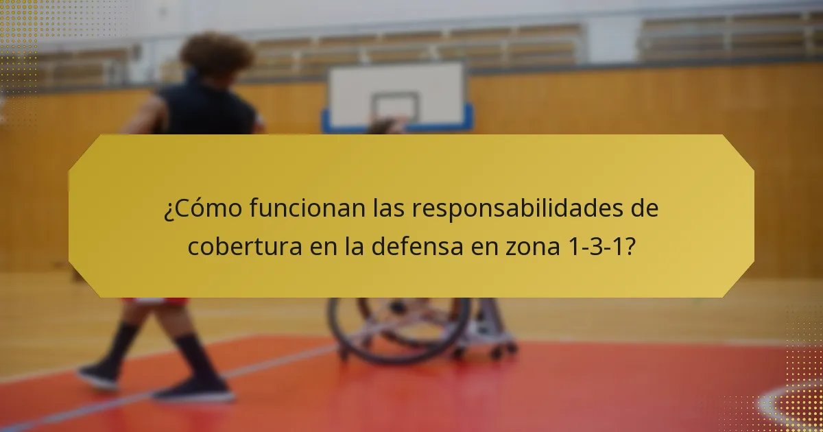 ¿Cómo funcionan las responsabilidades de cobertura en la defensa en zona 1-3-1?