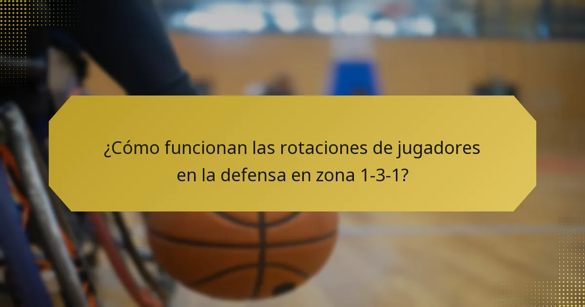 ¿Cómo funcionan las rotaciones de jugadores en la defensa en zona 1-3-1?