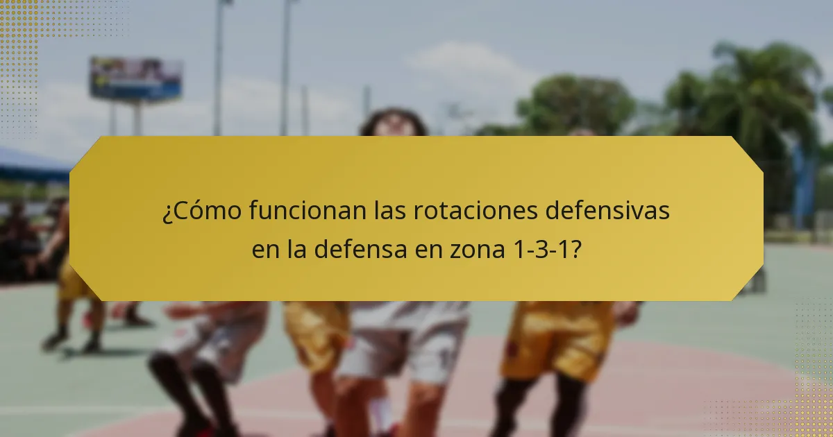 ¿Cómo funcionan las rotaciones defensivas en la defensa en zona 1-3-1?