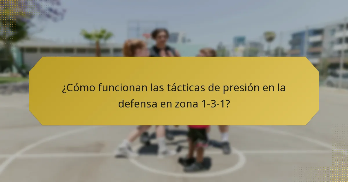 ¿Cómo funcionan las tácticas de presión en la defensa en zona 1-3-1?