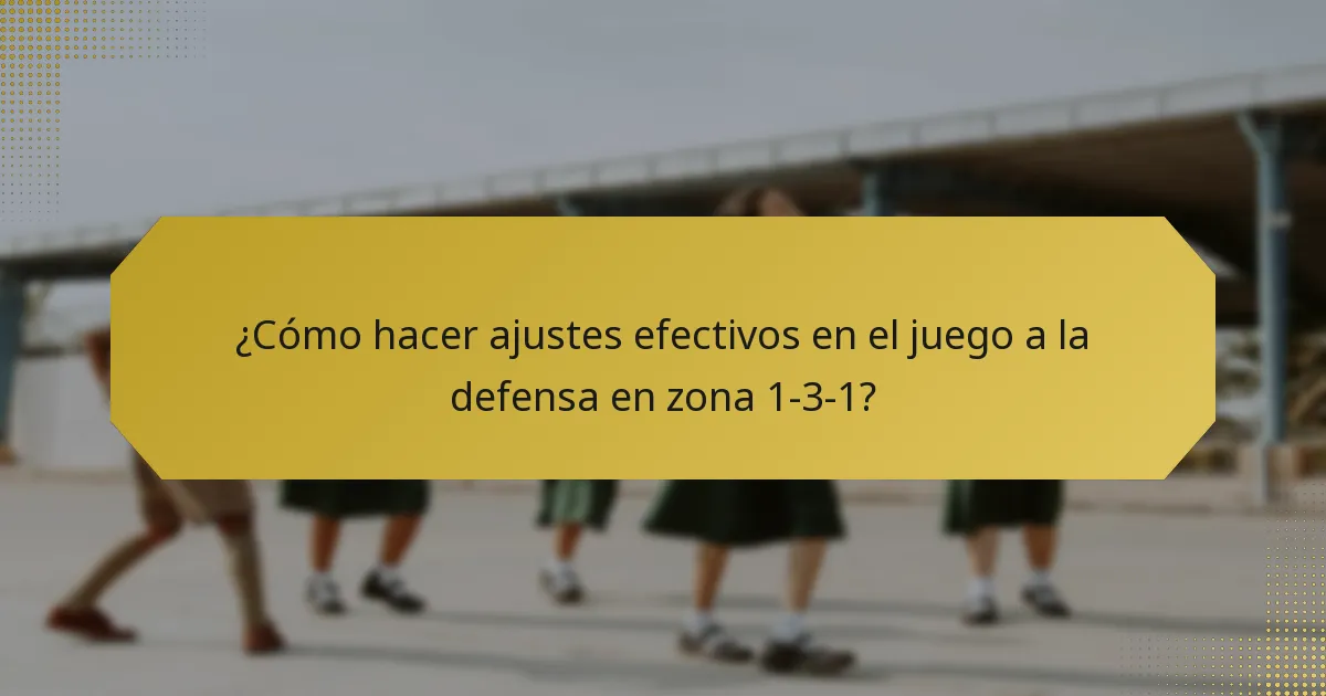 ¿Cómo hacer ajustes efectivos en el juego a la defensa en zona 1-3-1?
