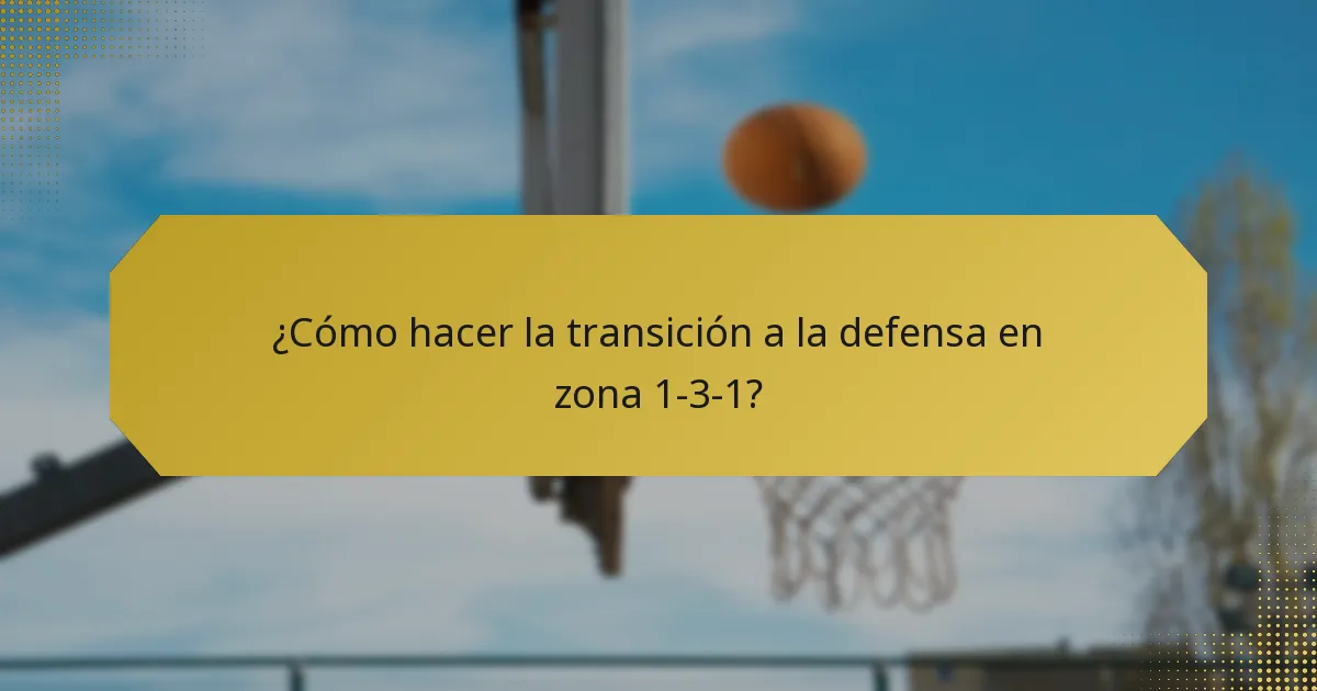¿Cómo hacer la transición a la defensa en zona 1-3-1?