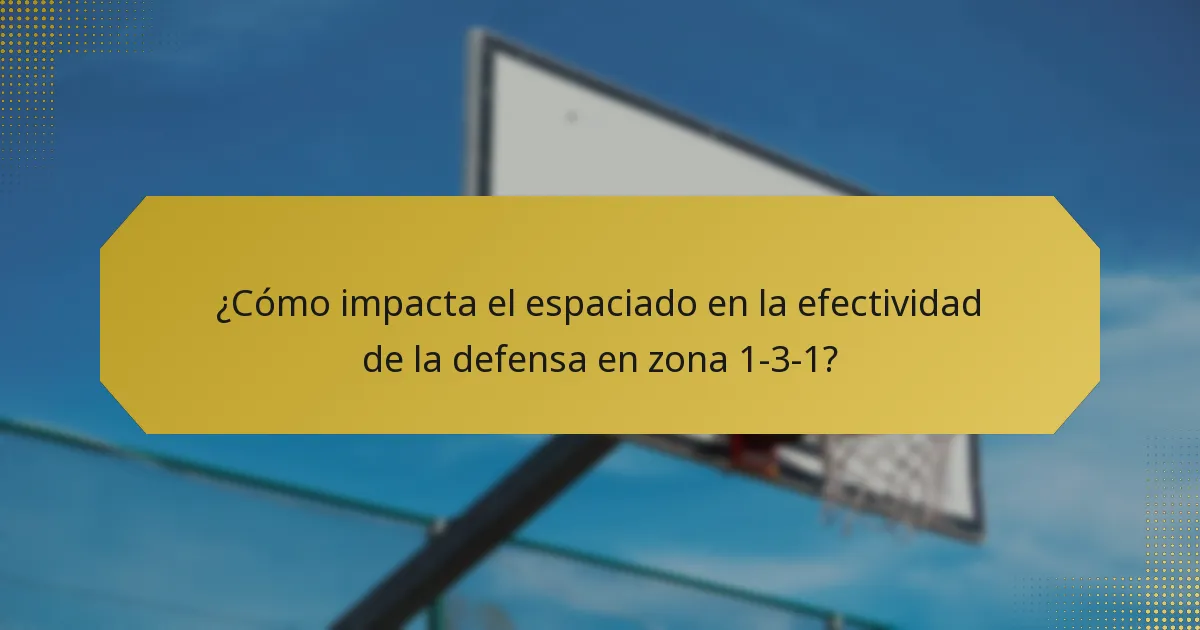 ¿Cómo impacta el espaciado en la efectividad de la defensa en zona 1-3-1?