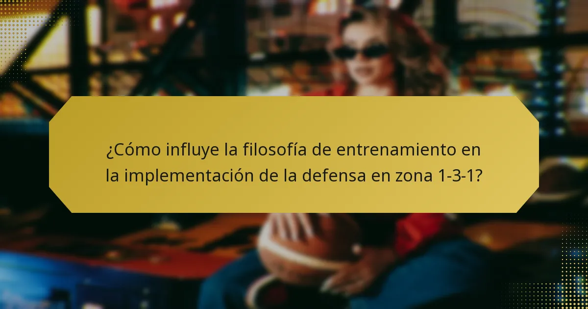 ¿Cómo influye la filosofía de entrenamiento en la implementación de la defensa en zona 1-3-1?