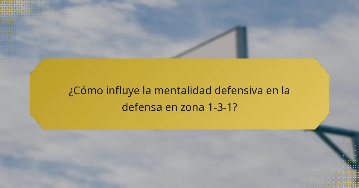 ¿Cómo influye la mentalidad defensiva en la defensa en zona 1-3-1?