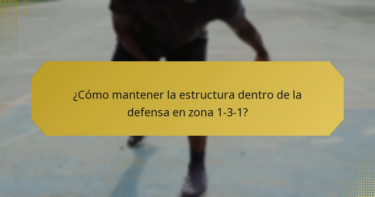 ¿Cómo mantener la estructura dentro de la defensa en zona 1-3-1?
