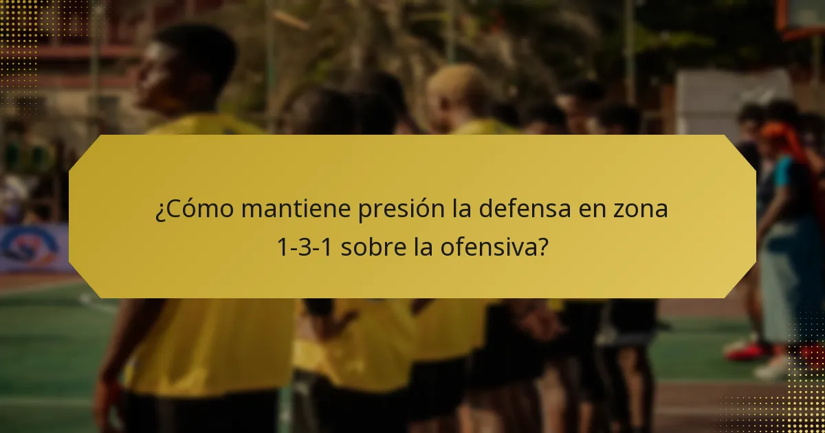 ¿Cómo mantiene presión la defensa en zona 1-3-1 sobre la ofensiva?
