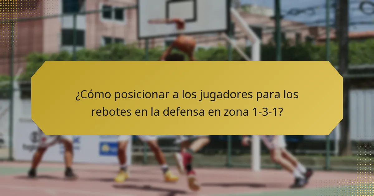 ¿Cómo posicionar a los jugadores para los rebotes en la defensa en zona 1-3-1?