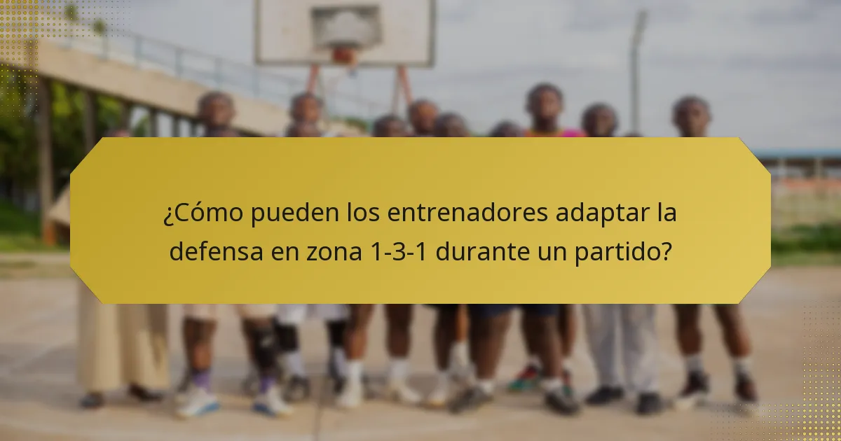 ¿Cómo pueden los entrenadores adaptar la defensa en zona 1-3-1 durante un partido?