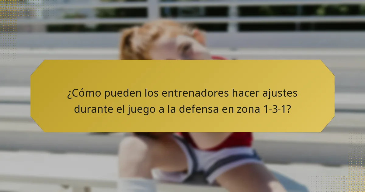 ¿Cómo pueden los entrenadores hacer ajustes durante el juego a la defensa en zona 1-3-1?