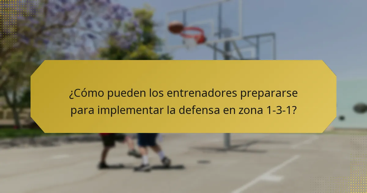 ¿Cómo pueden los entrenadores prepararse para implementar la defensa en zona 1-3-1?