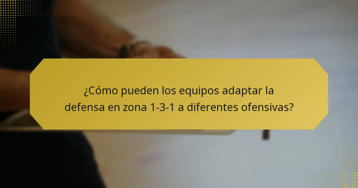 ¿Cómo pueden los equipos adaptar la defensa en zona 1-3-1 a diferentes ofensivas?