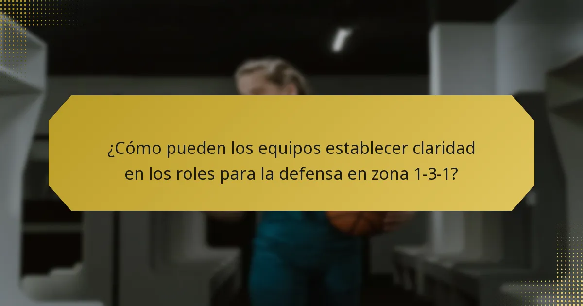¿Cómo pueden los equipos establecer claridad en los roles para la defensa en zona 1-3-1?