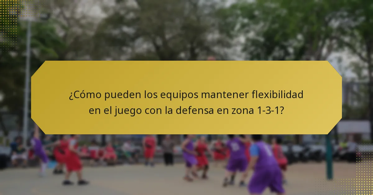 ¿Cómo pueden los equipos mantener flexibilidad en el juego con la defensa en zona 1-3-1?