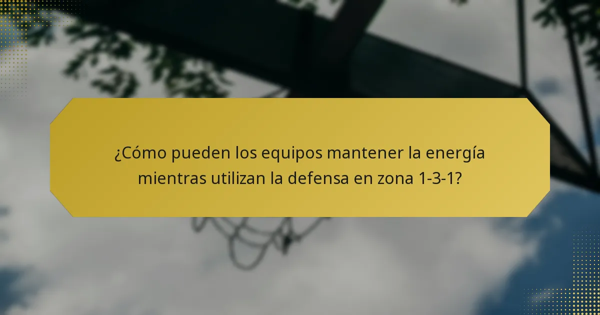 ¿Cómo pueden los equipos mantener la energía mientras utilizan la defensa en zona 1-3-1?