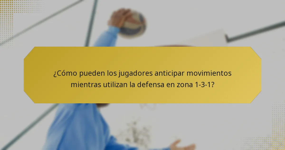¿Cómo pueden los jugadores anticipar movimientos mientras utilizan la defensa en zona 1-3-1?