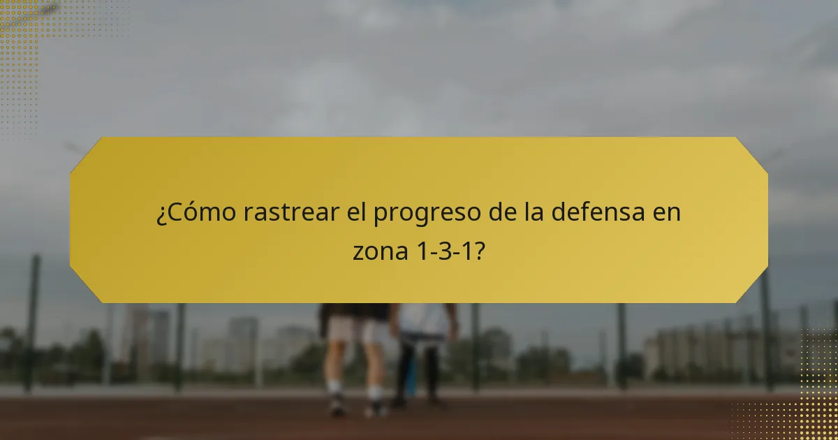 ¿Cómo rastrear el progreso de la defensa en zona 1-3-1?