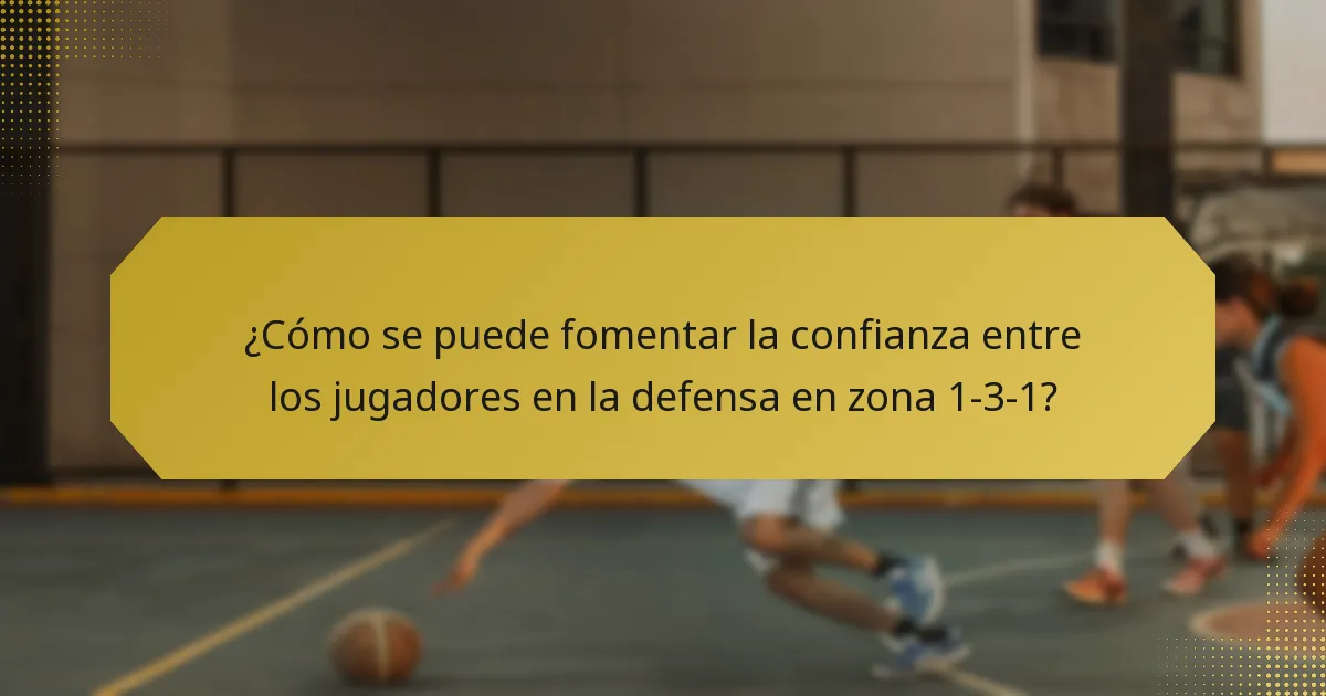 ¿Cómo se puede fomentar la confianza entre los jugadores en la defensa en zona 1-3-1?