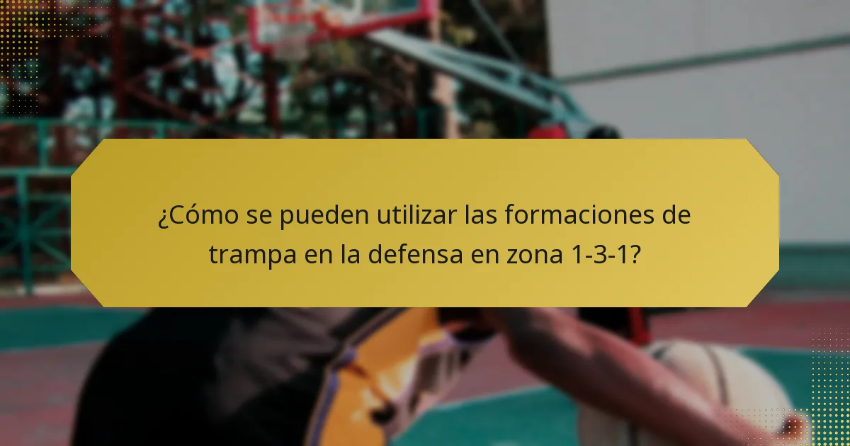 ¿Cómo se pueden utilizar las formaciones de trampa en la defensa en zona 1-3-1?