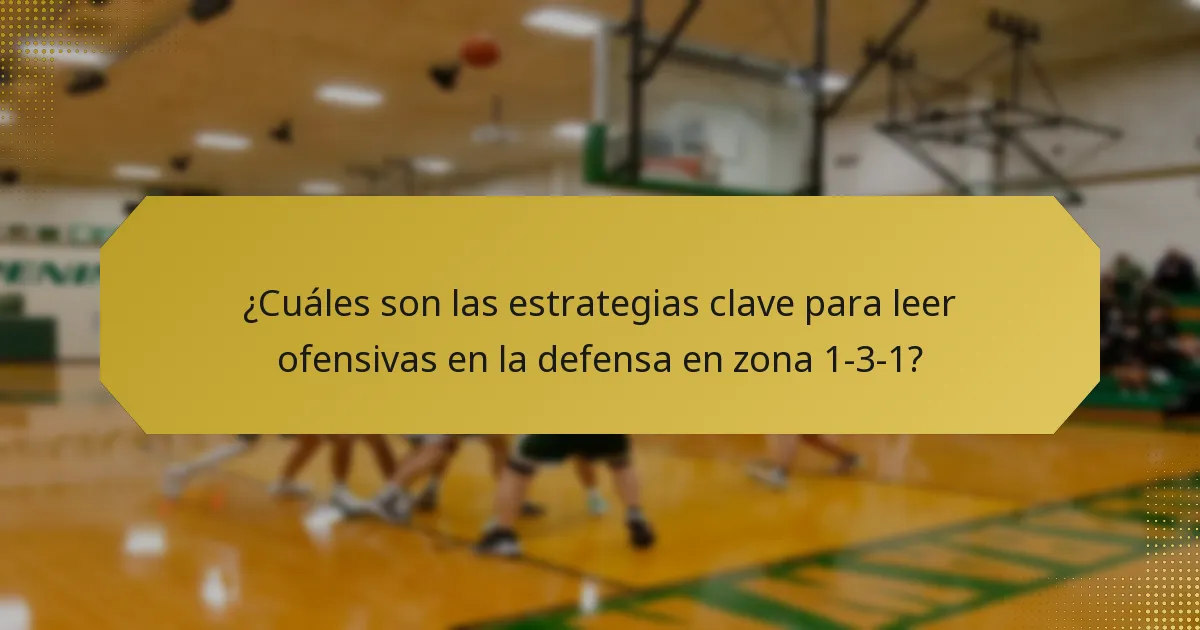 ¿Cuáles son las estrategias clave para leer ofensivas en la defensa en zona 1-3-1?