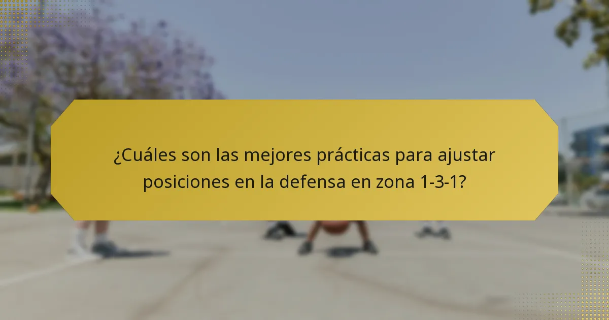 ¿Cuáles son las mejores prácticas para ajustar posiciones en la defensa en zona 1-3-1?