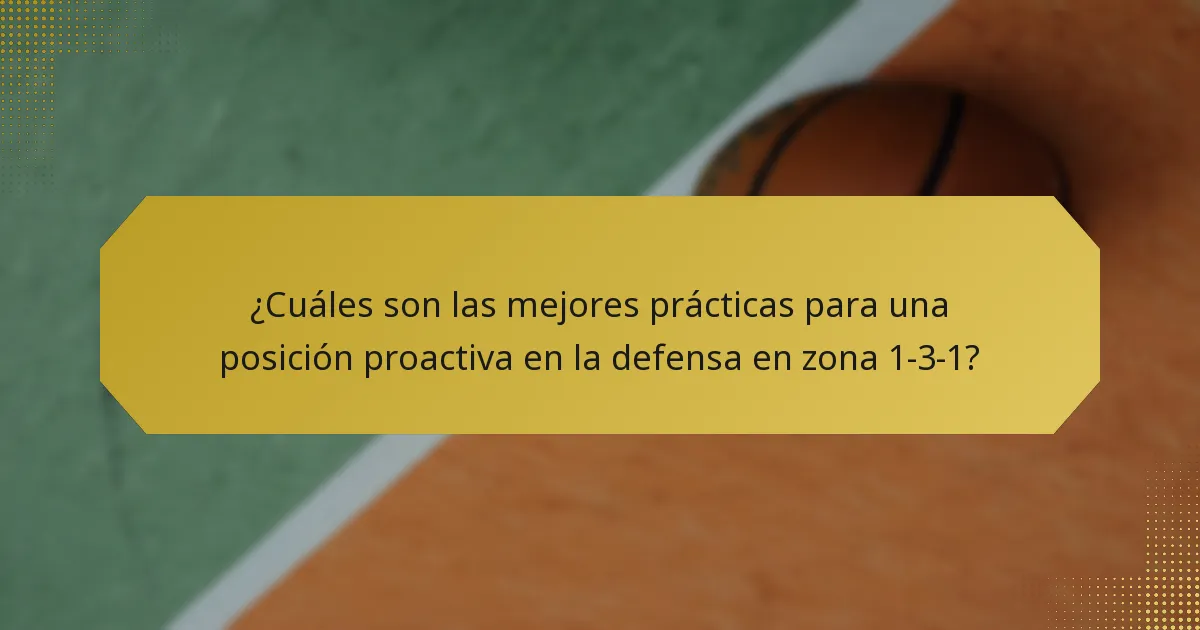 ¿Cuáles son las mejores prácticas para una posición proactiva en la defensa en zona 1-3-1?