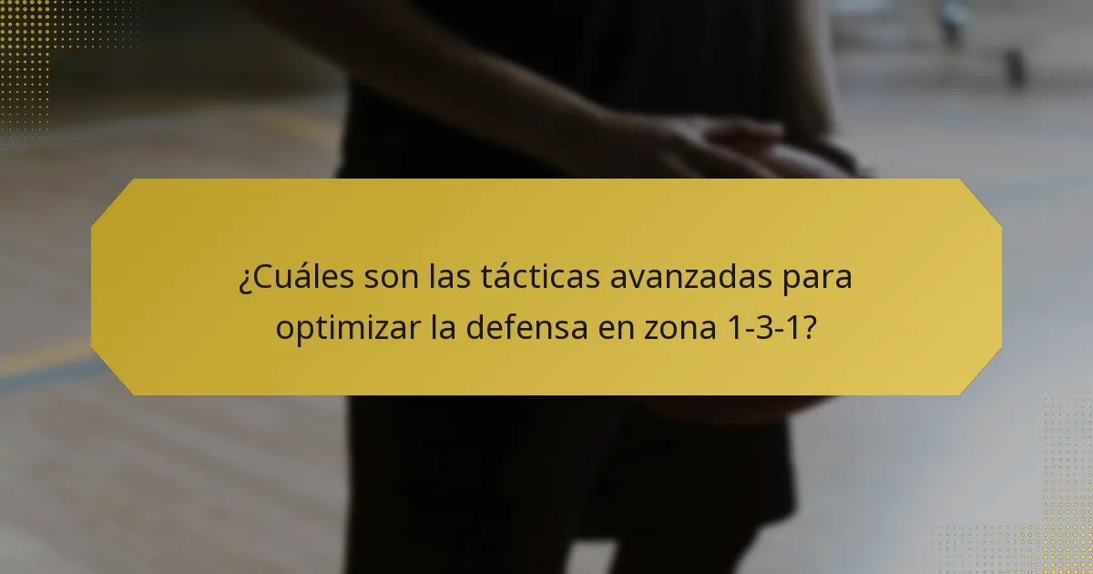 ¿Cuáles son las tácticas avanzadas para optimizar la defensa en zona 1-3-1?