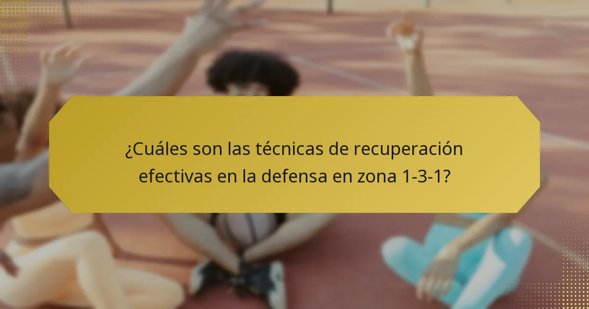 ¿Cuáles son las técnicas de recuperación efectivas en la defensa en zona 1-3-1?