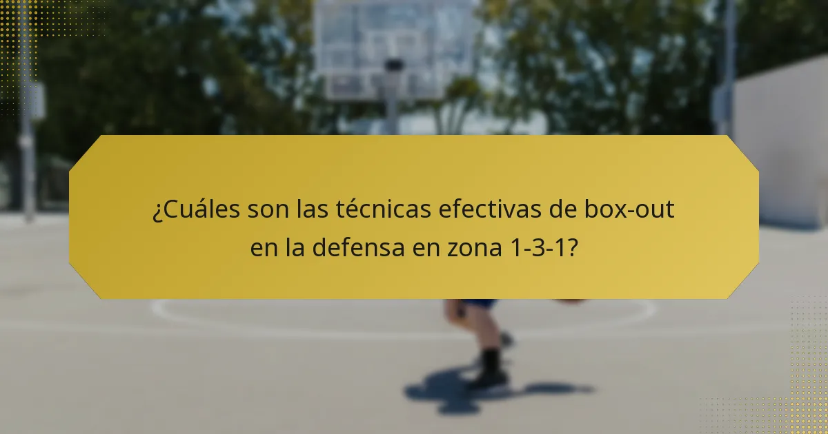 ¿Cuáles son las técnicas efectivas de box-out en la defensa en zona 1-3-1?