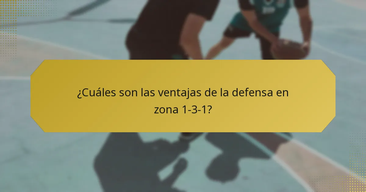 ¿Cuáles son las ventajas de la defensa en zona 1-3-1?