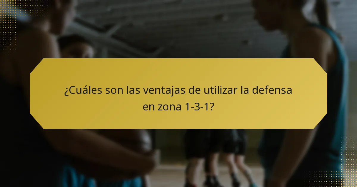 ¿Cuáles son las ventajas de utilizar la defensa en zona 1-3-1?