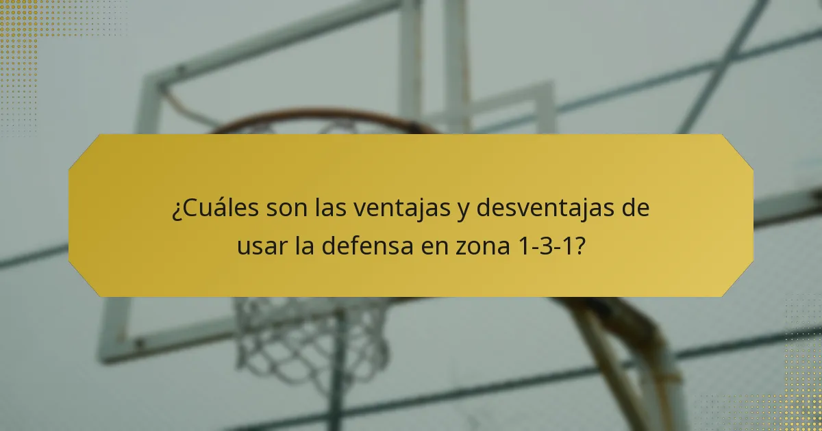 ¿Cuáles son las ventajas y desventajas de usar la defensa en zona 1-3-1?