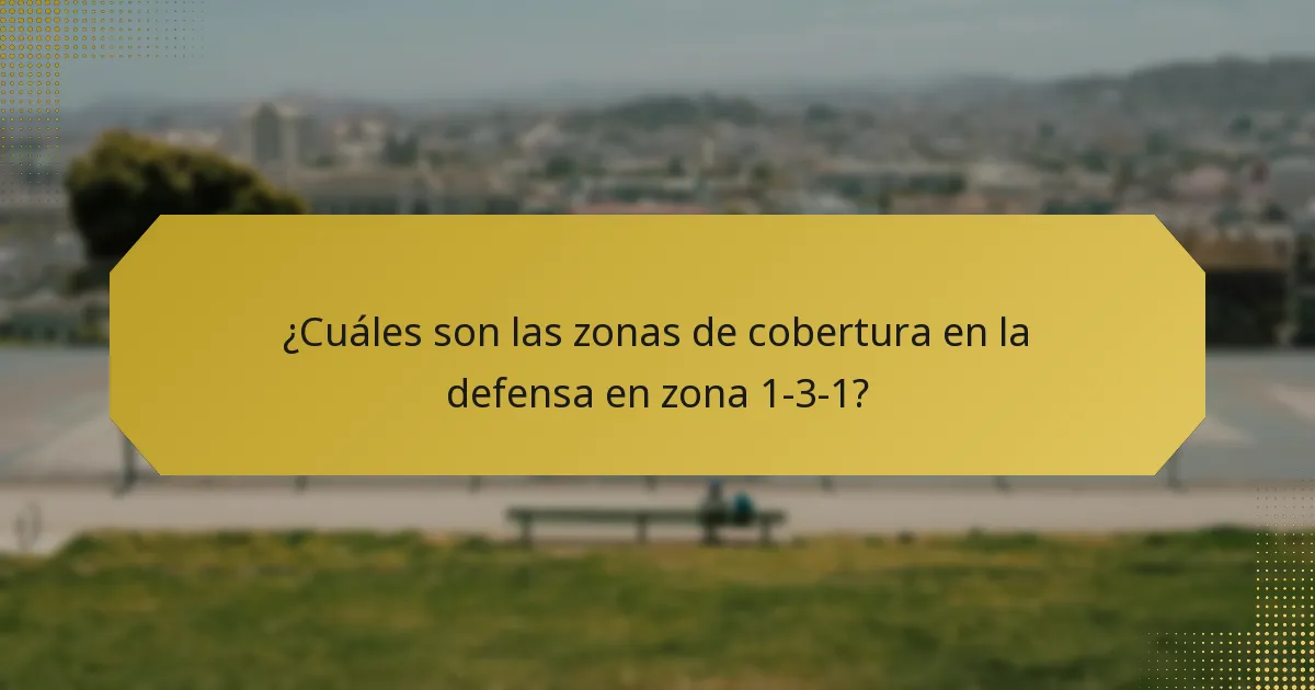 ¿Cuáles son las zonas de cobertura en la defensa en zona 1-3-1?