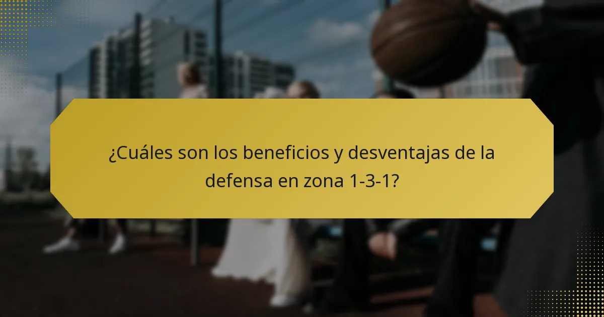 ¿Cuáles son los beneficios y desventajas de la defensa en zona 1-3-1?