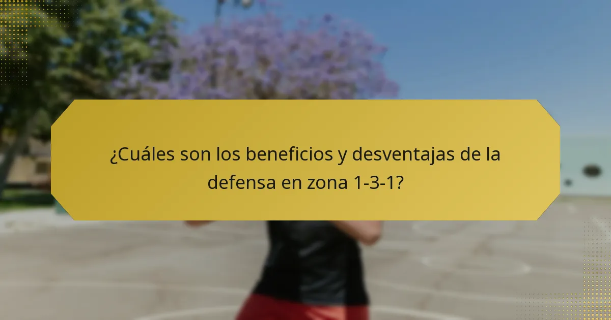 ¿Cuáles son los beneficios y desventajas de la defensa en zona 1-3-1?