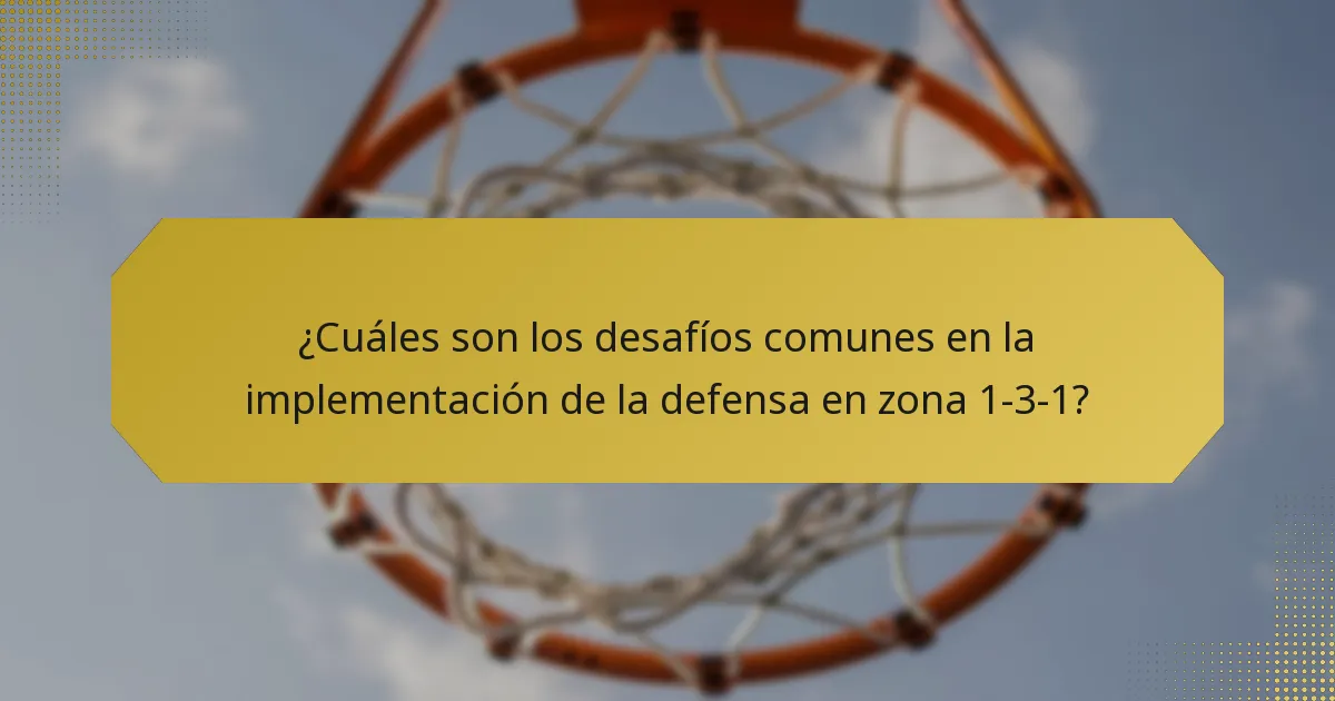 ¿Cuáles son los desafíos comunes en la implementación de la defensa en zona 1-3-1?