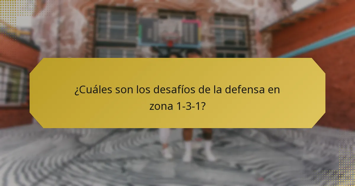 ¿Cuáles son los desafíos de la defensa en zona 1-3-1?