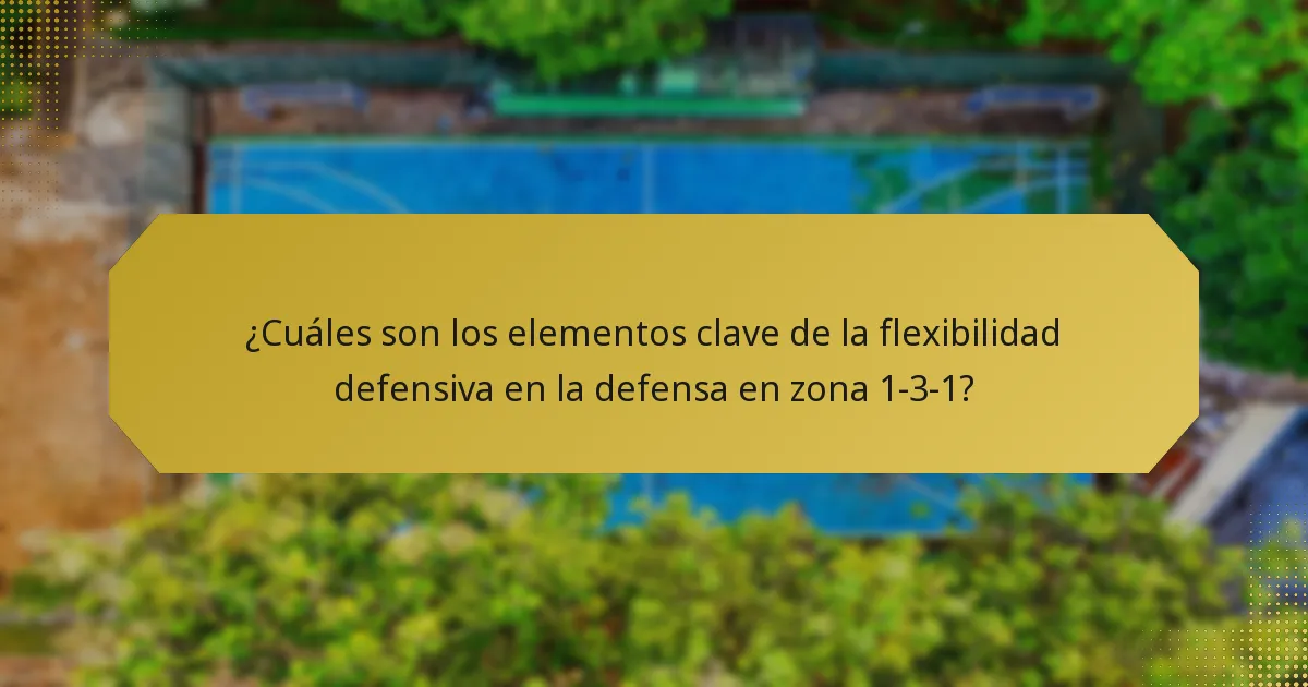 ¿Cuáles son los elementos clave de la flexibilidad defensiva en la defensa en zona 1-3-1?