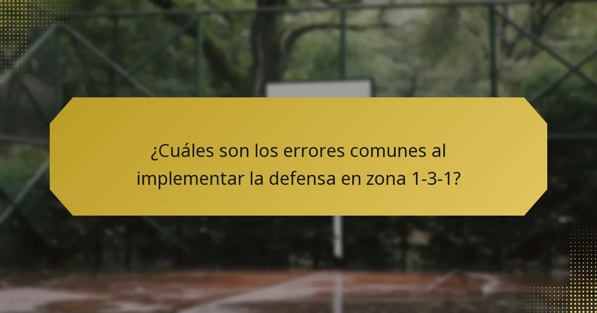 ¿Cuáles son los errores comunes al implementar la defensa en zona 1-3-1?