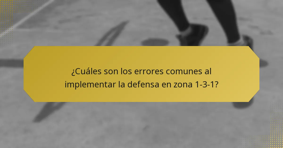 ¿Cuáles son los errores comunes al implementar la defensa en zona 1-3-1?