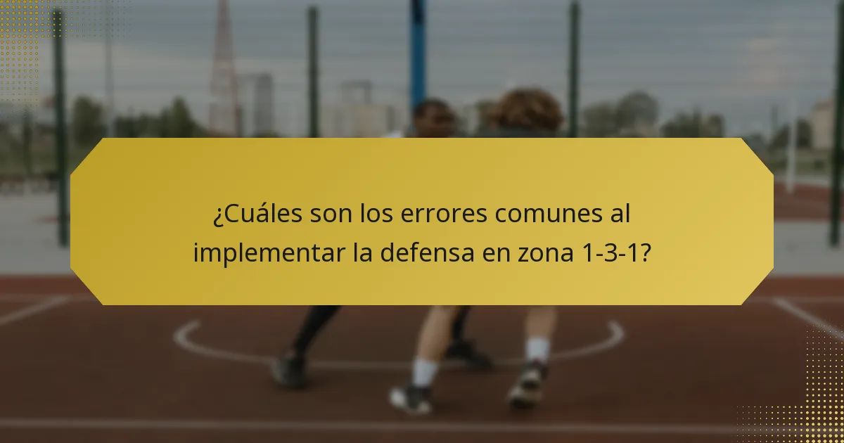 ¿Cuáles son los errores comunes al implementar la defensa en zona 1-3-1?