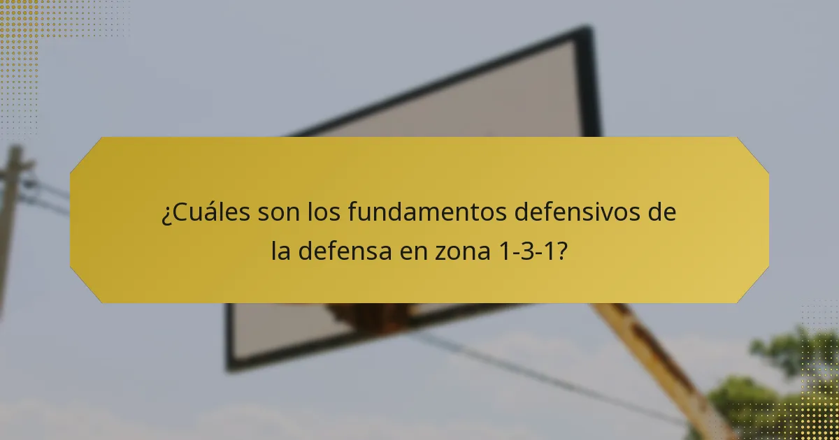 ¿Cuáles son los fundamentos defensivos de la defensa en zona 1-3-1?