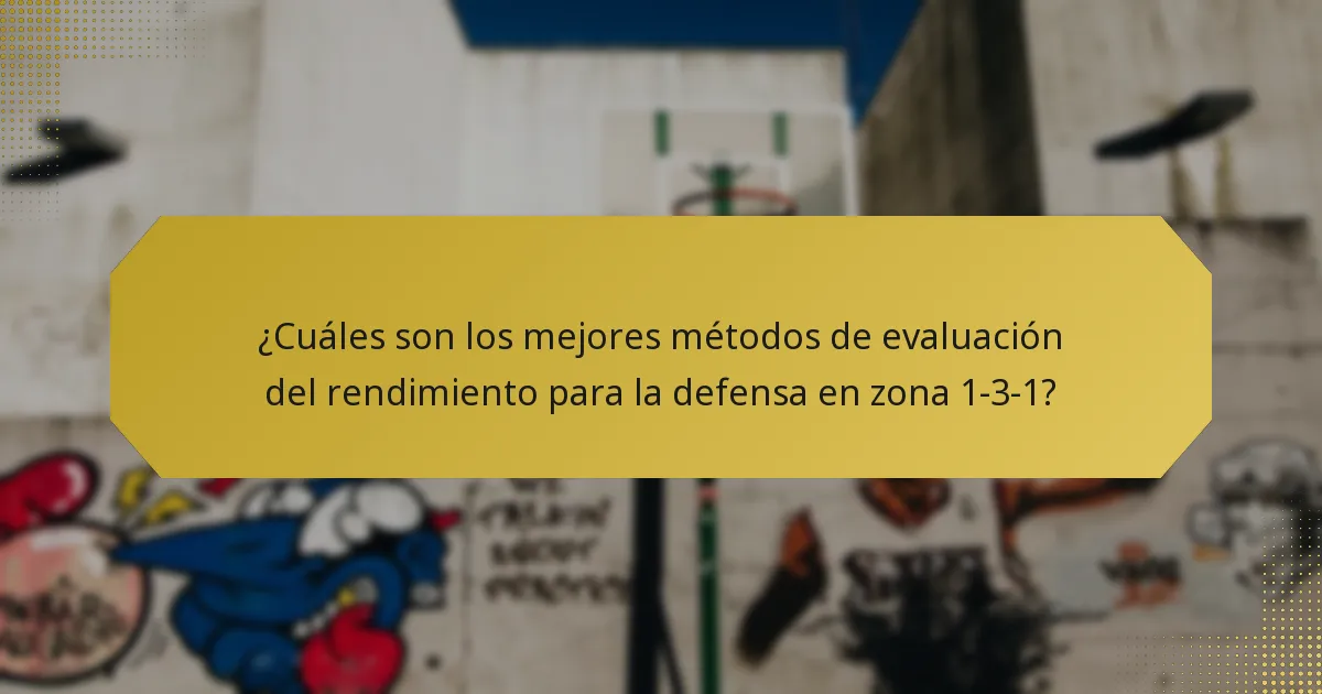 ¿Cuáles son los mejores métodos de evaluación del rendimiento para la defensa en zona 1-3-1?