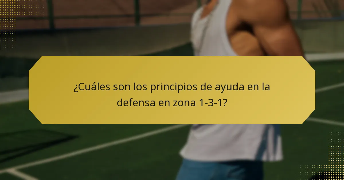 ¿Cuáles son los principios de ayuda en la defensa en zona 1-3-1?