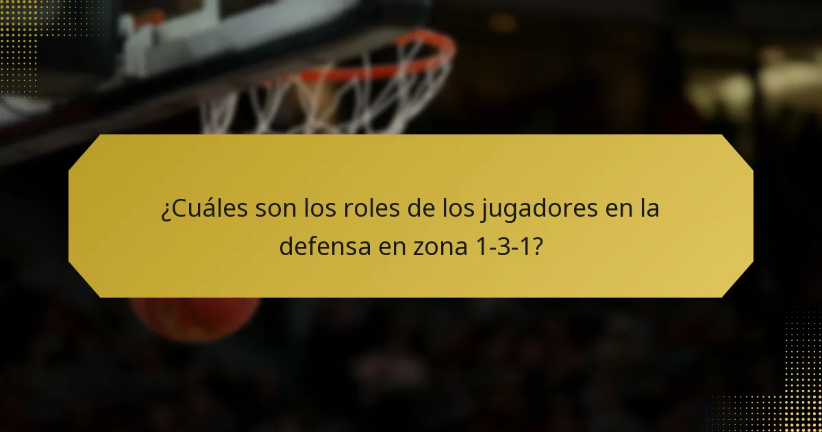 ¿Cuáles son los roles de los jugadores en la defensa en zona 1-3-1?