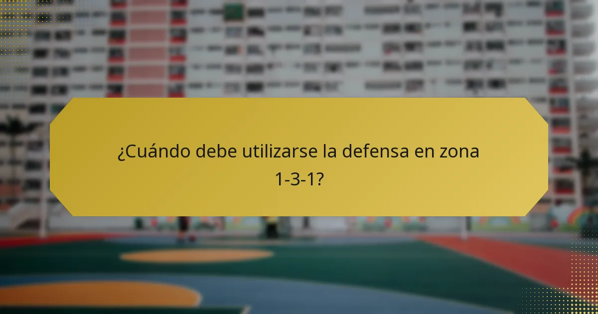 ¿Cuándo debe utilizarse la defensa en zona 1-3-1?